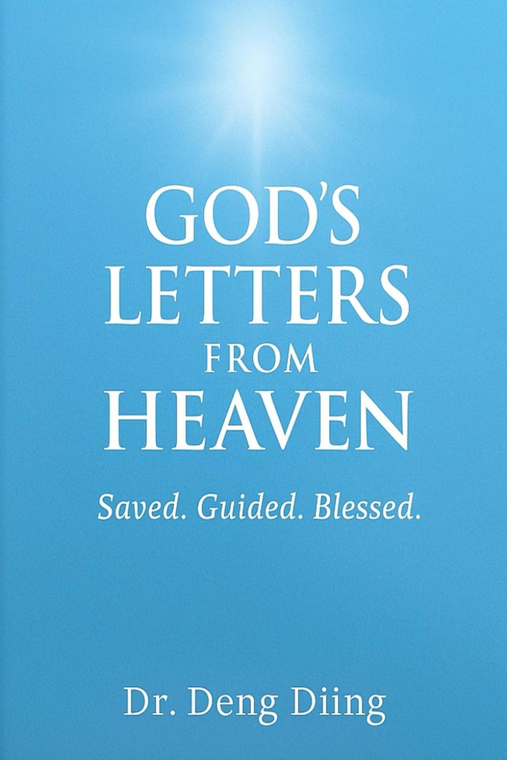 God's Letters from Heaven: Saved. Guided. Blessed.