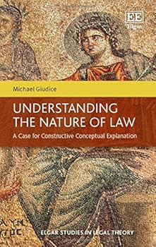Hardcover Understanding the Nature of Law: A Case for Constructive Conceptual Explanation (Elgar Studies in Legal Theory) Book