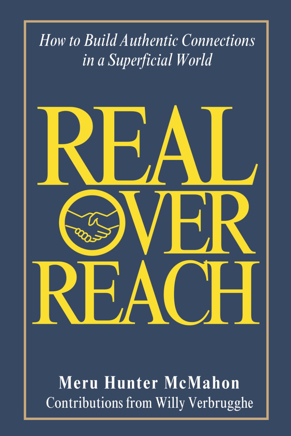 Real Over Reach: How to Build Authentic Connections in a Superficial World