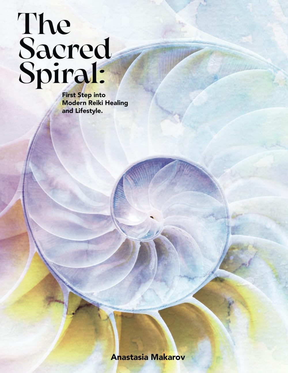 The Sacred Spiral: First Step Into Modern Reiki Healing and Lifestyle.