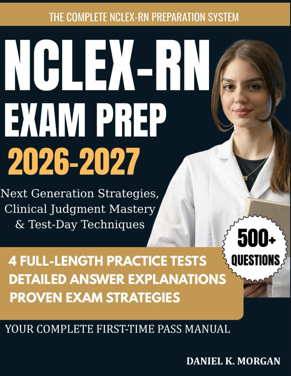 NCLEX-RN EXAM PREP 2026–2027: Next Generation Strategies, 4 Full-Length Practice Exams, Clinical Judgment Mastery & Test-Day Techniques