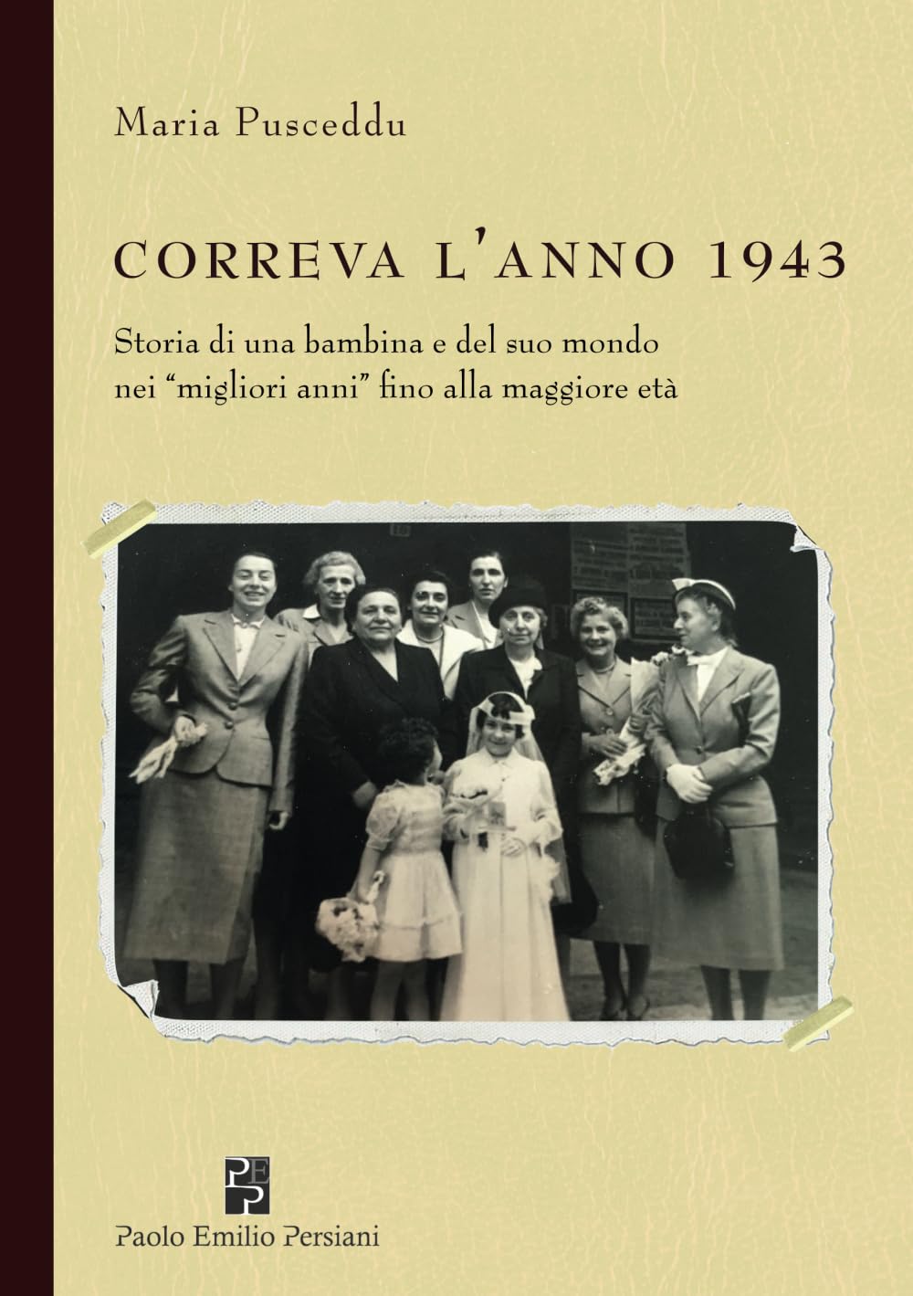 Correva l'anno 1943: Storia di una bambina e del suo mondo nei “migliori anni” fino alla maggiore età