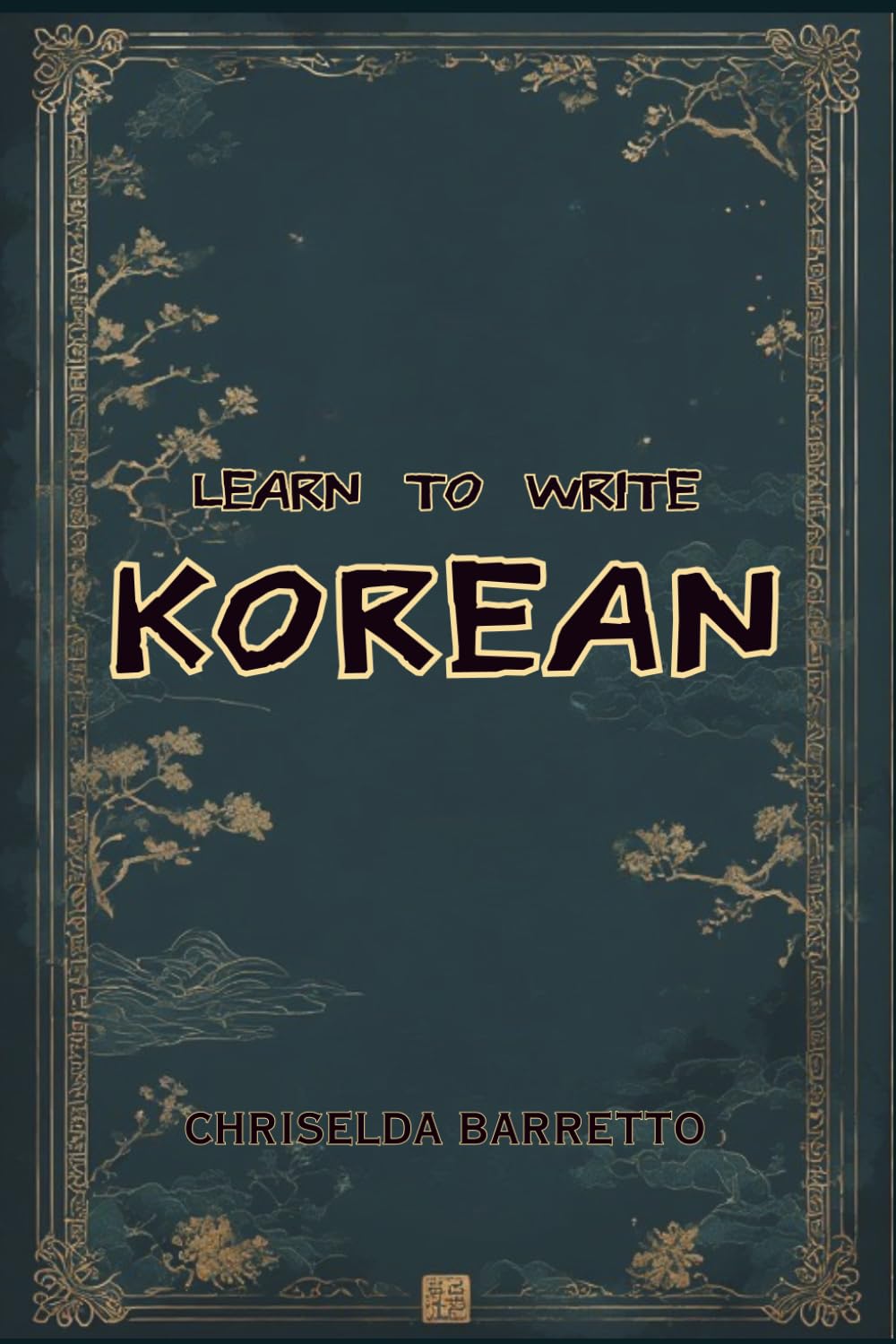 Learn To Write Korean (Illustrated): Educational Workbooks. Indigenous Scripts. Script Revival & Preservation. Write Ancient Alphabets. Foreign ... Systems. (LTW Language Learning Series)