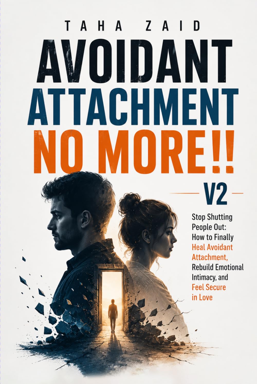 Avoidant Attachment No More!! V2: Stop Shutting People Out : How To Finally Heal Avoidant Attachment, Rebuild Emotional Intimacy, and Feel Secure in Love