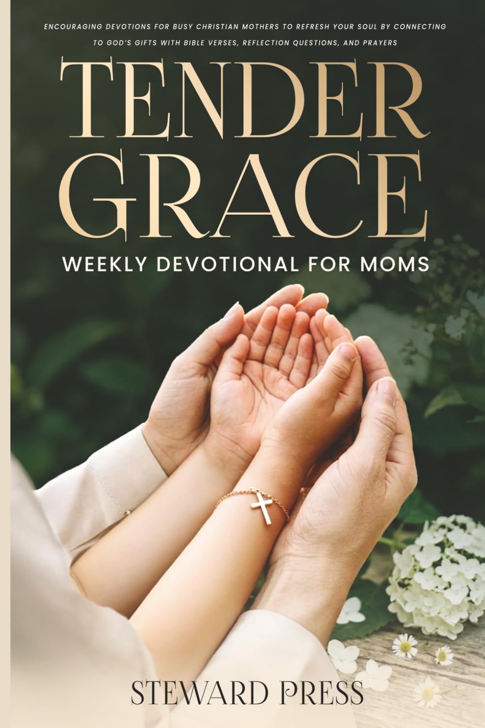 Tender Grace Weekly Devotional for Moms: 52 Encouraging Devotions for Busy Christian Mothers to Refresh Your Soul by Connecting to God’s Gifts with Bible Verses, Reflection Questions, and Prayers