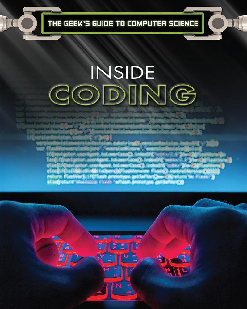 Inside Coding: Everything You Need to Get Started With Programming Using Python (Geek's Guide to Computer Science)
