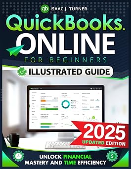 QuickBooks Online for Beginners Unlock Financial Mastery and Time Efficiency Streamline Your Bookkeeping with Clear, Simple Steps for the Time-Strapped Small Business Entrepreneur