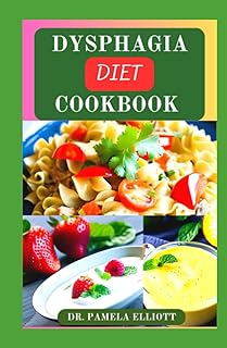 DYSPHAGIA DIET COOKBOOK: Complete Nutrition Guide with Over 120 Soft-Food Recipes for People With Difficulty Chewing and Swallowing | Meal Plan and Nutritional Information Included