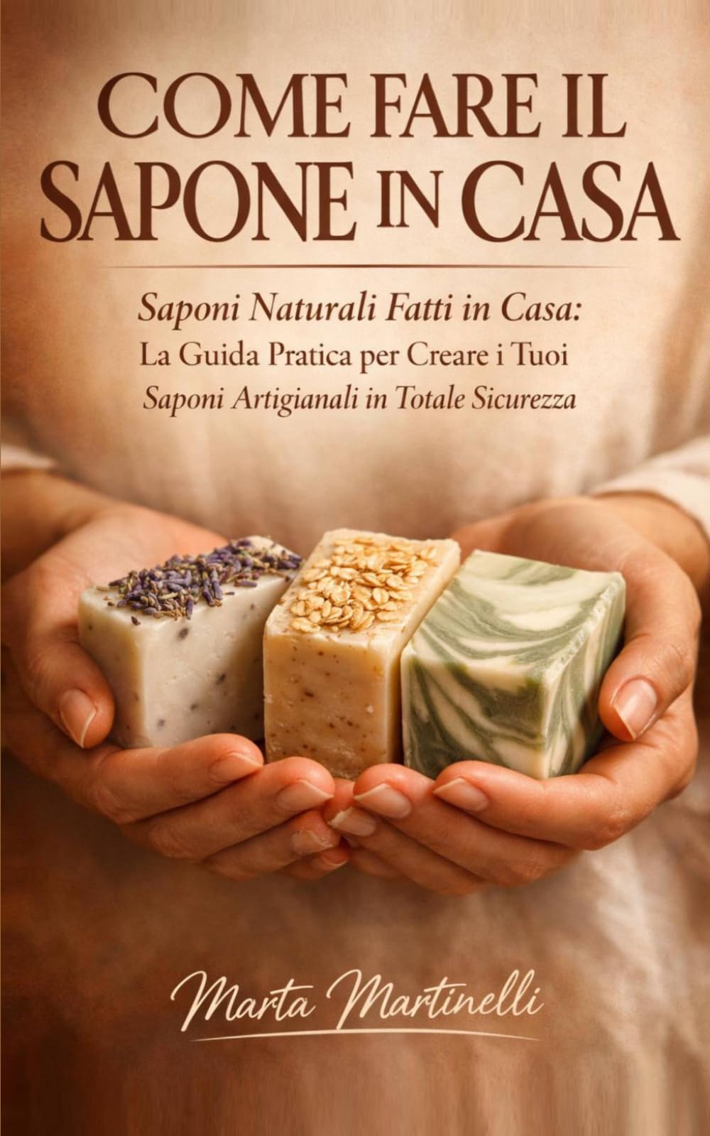 Come fare il sapone in casa. Saponi Naturali Fatti in Casa: La Guida Pratica per Creare i Tuoi Saponi Artigianali in Totale Sicurezza