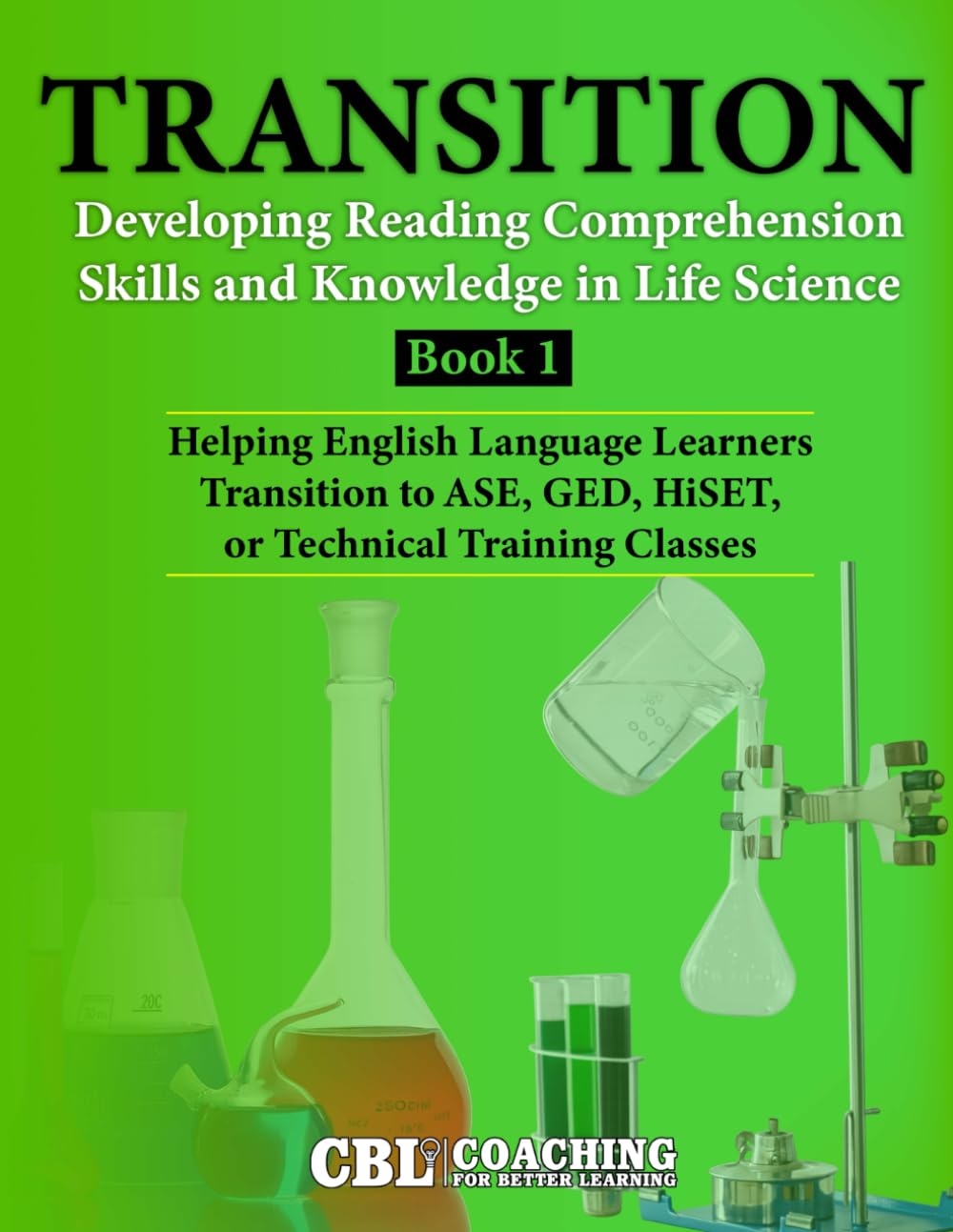 TRANSITION: Developing Reading Comprehension Skills and Knowledge in Life Science, Book 1: Helping English Language Learners Transition to ASE, GED, HiSET, or Technical Training Classes