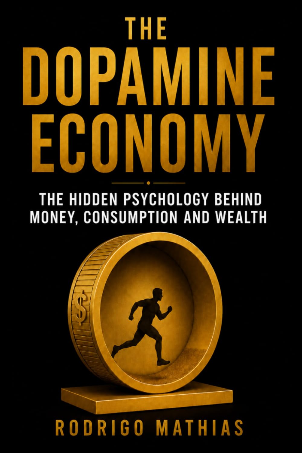 THE DOPAMINE ECONOMY: The hidden psychology behind money, consumption and wealth