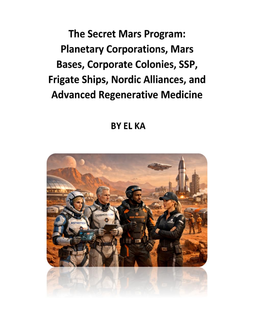 The Secret Mars Program: Planetary Corporations, Mars Bases, Corporate Colonies, SSP, Frigate Ships, Nordic Alliances, and Advanced Regenerative Medicine