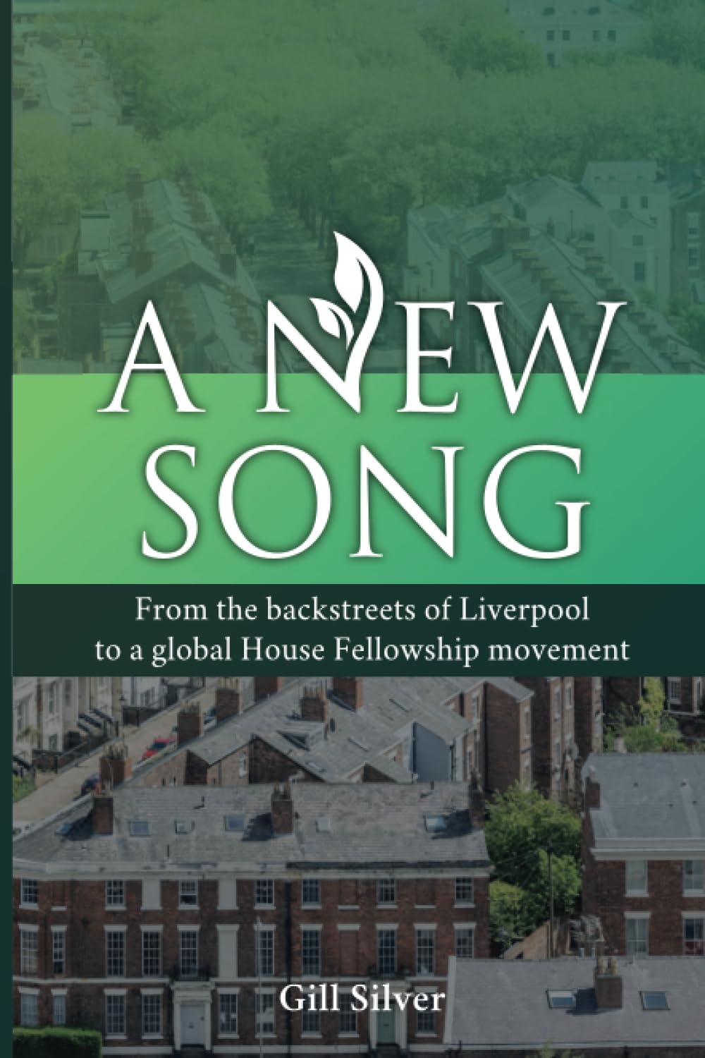 A New Song: From the backstreets of Liverpool to a global House Fellowship movement
