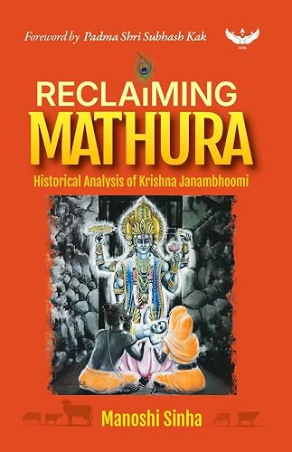 RECLAIMING MATHURA: Historical Analysis of Krishna Janambhoomi