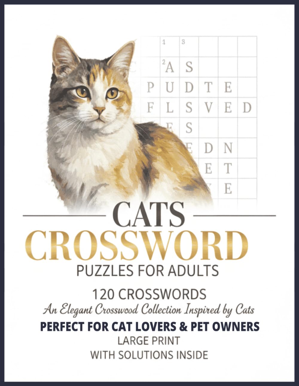 Cats crossword puzzles for adults: Cat-Themed Crossword Puzzle Book for Adults | 120 Relaxing Word Puzzles for Cat Lovers, Pet Owners, and Brain Training| Large print | Solutions inside