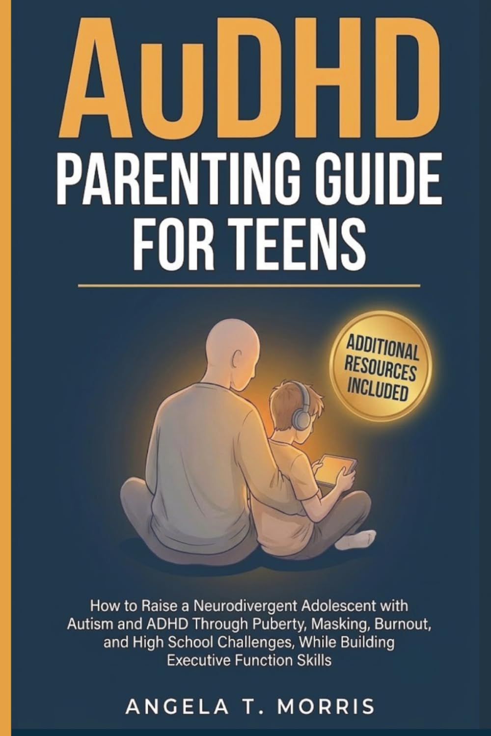 AuDHD Parenting Guide for Teens: How to Raise a Neurodivergent Adolescent with Autism and ADHD Through Puberty, Masking, Burnout, and High School ... Executive Function Skills (The Audhd Guide)