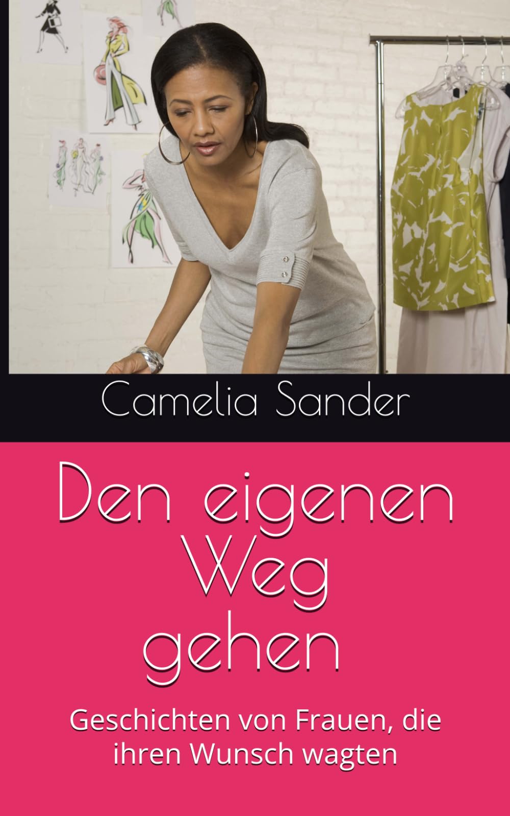 Den eigenen Weg gehen – Band I & II: Geschichten von Frauen, die ihren Wunsch wagten (Frauen in Business)