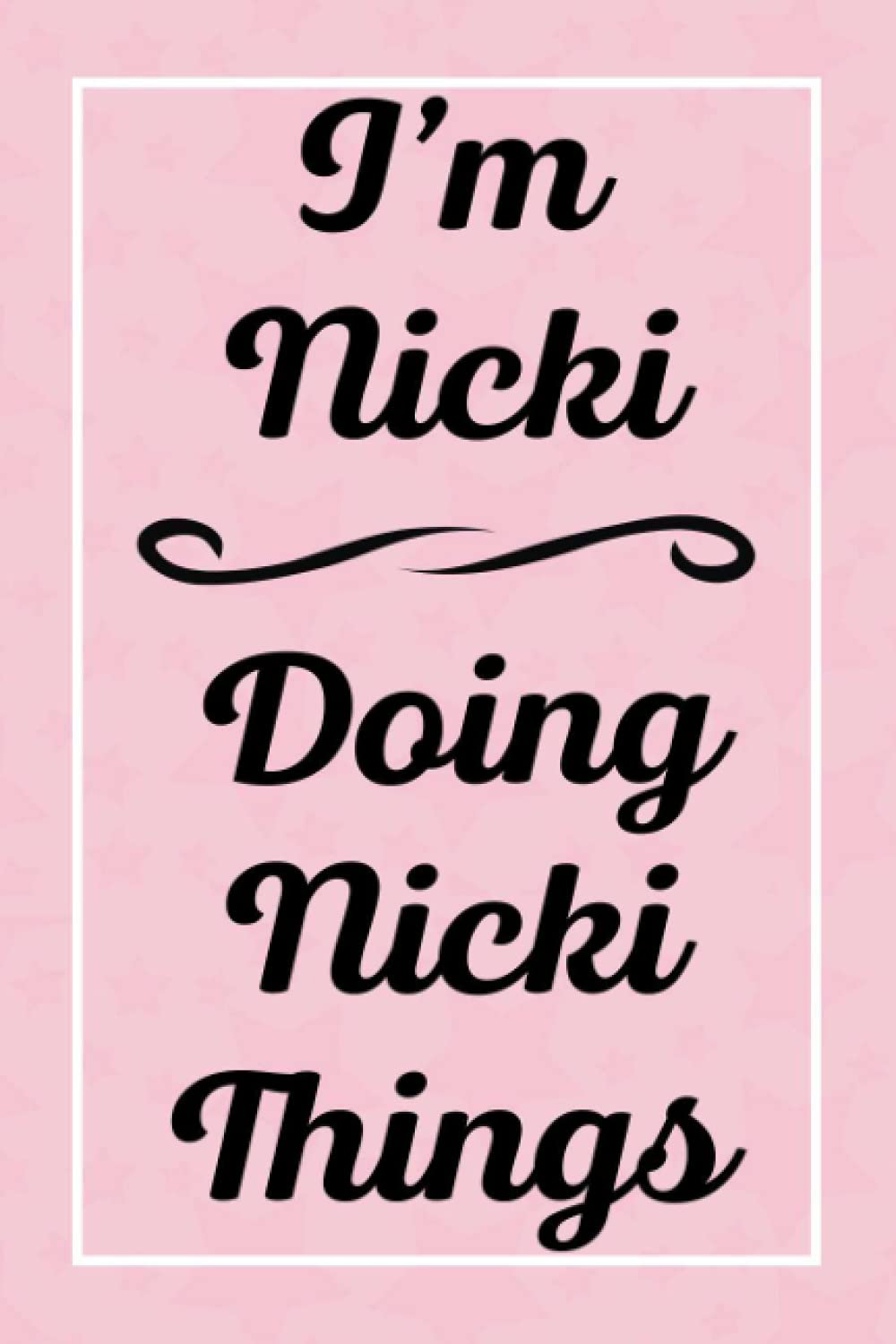 I'm Nicki Doing Nicki Things: Perfect for Sketching Drawing Noting and Writing, 120 Pages, 6x9