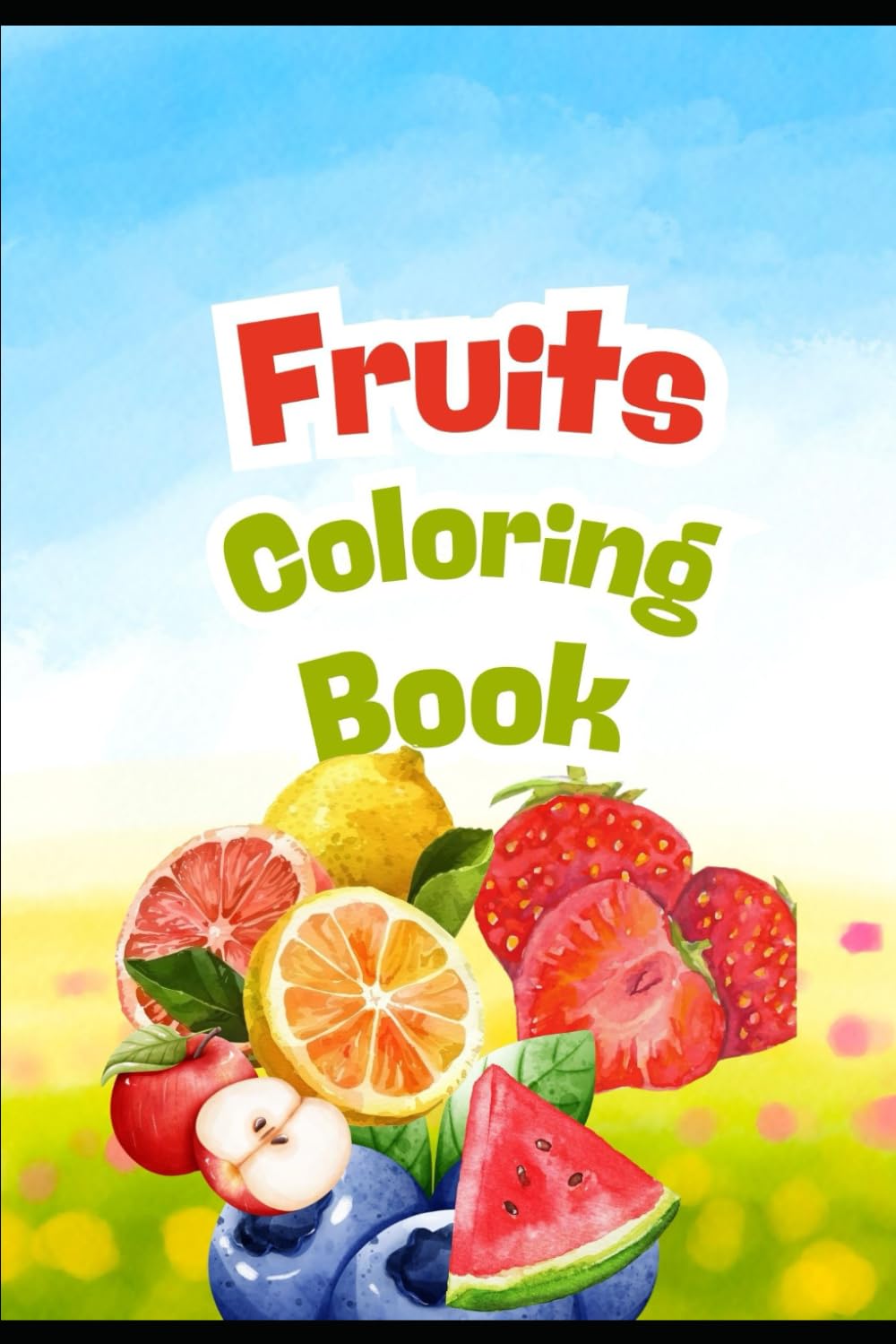 Learn Fruits Through Fun and Easy Coloring for Little Kids: Develop Creativity and Imagination