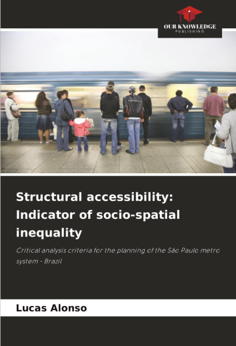 Structural accessibility: Indicator of socio-spatial inequality: Critical analysis criteria for the planning of the São Paulo metro system - Brazil