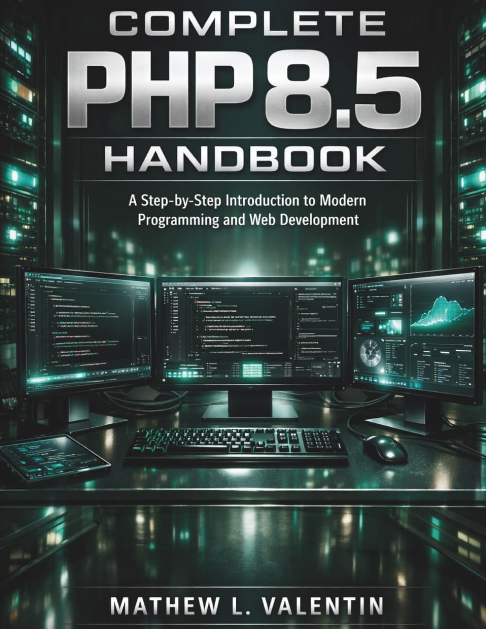 Complete PHP 8.5 Handbook: A Step-by-Step Introduction to Modern Programming and Web Development: 3 (coding library for beginners)