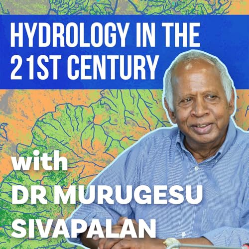 Hydrology in the 21st Century with Dr Murugesu Sivapalan cover art