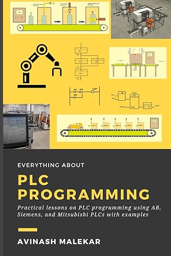 Learn everything about PLC programming: Practical lessons on Allen-Bradley, Siemens, and mitsubishi PLC with real world examples (Industrial automation)