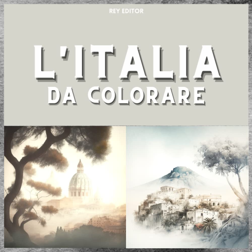 Paesaggi italiani da colorare! Rilassa la mente: Paesaggi e monumenti d'italia da colorare per rilassarsi