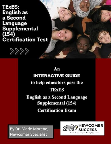 An Interactive Guide to Help Educators Pass the TExES English as a Second Language Supplemental (154) Certification Exam