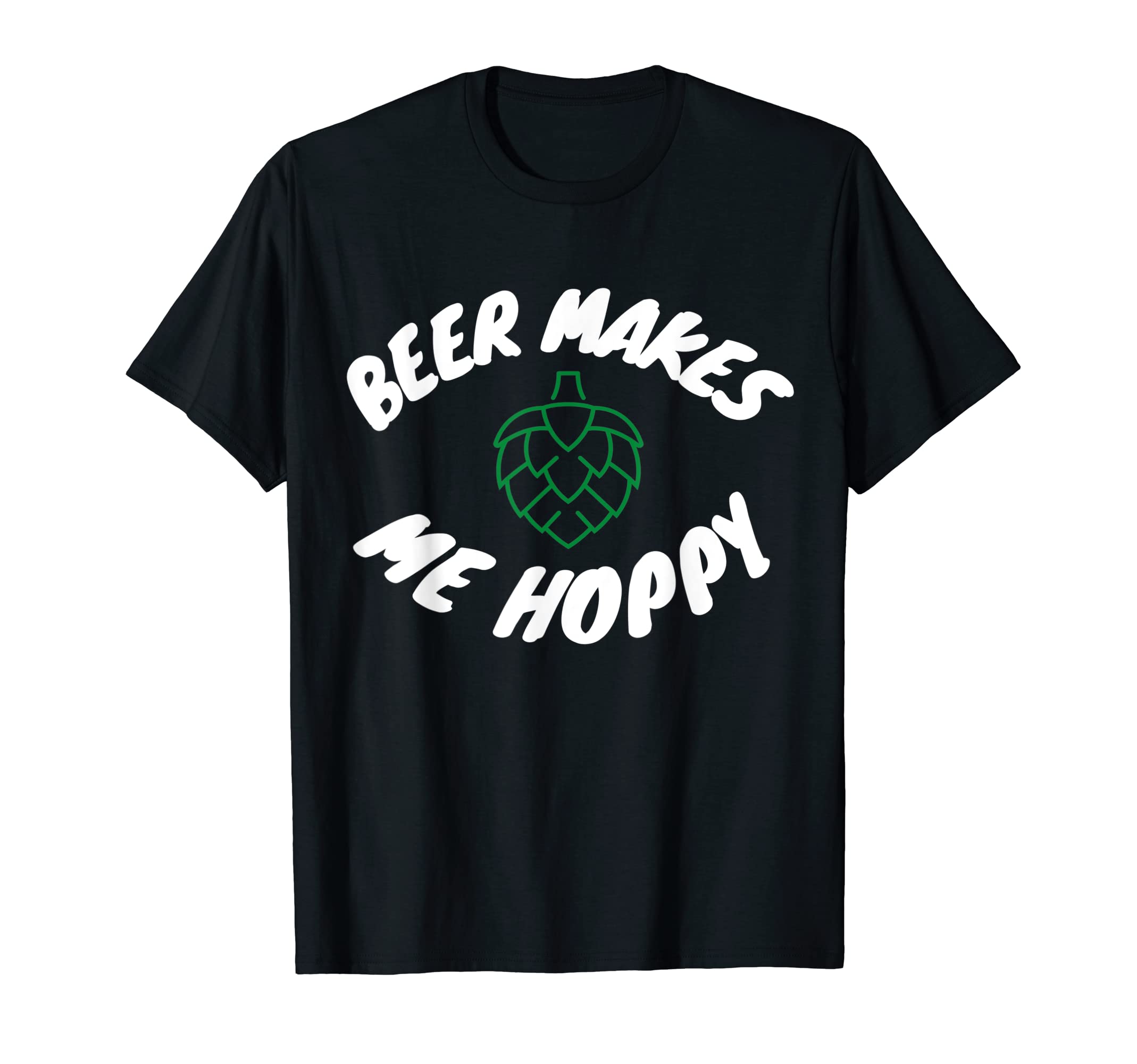 Beer Makes me HoppyT-Shirt