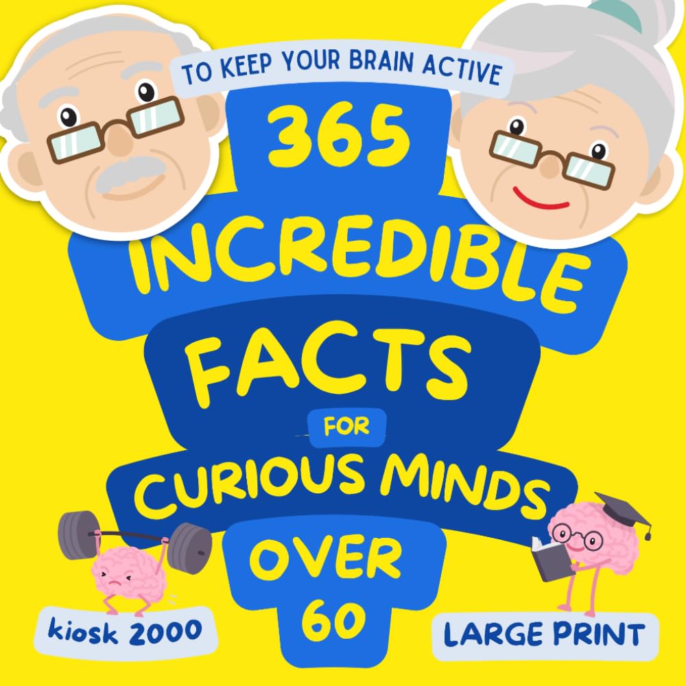 365 INCREDIBLE FACTS FOR CURIOUS MINDS OVER 60: Large print Fact Books for elderly. Perfect Gifts for Elderly Readers or someone with dementia