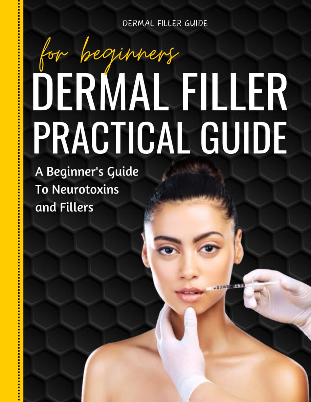 Dermal Filler Practical Guide 2024: A Beginner's Guide To Neurotoxins and Fillers