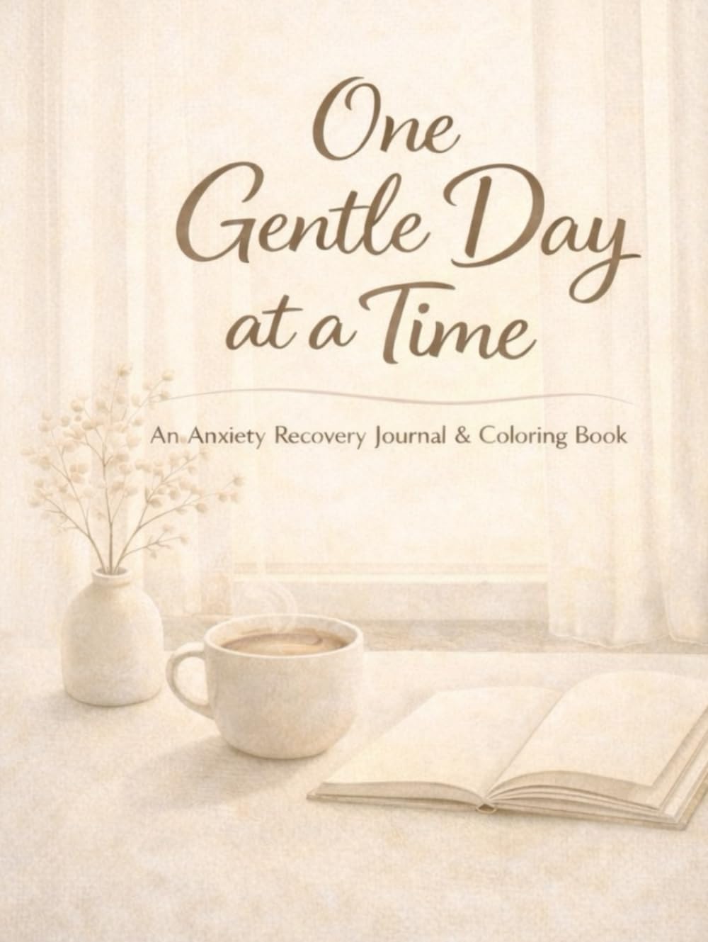 One Gentle Day at a Time: An Anxiety Recovery Journal & Coloring Book