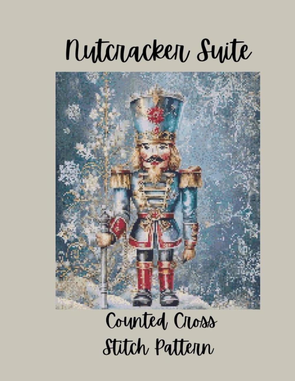 Nutcracker Suite: Counted Cross Stitch Pattern Designs Inspired by the Classic Ballet