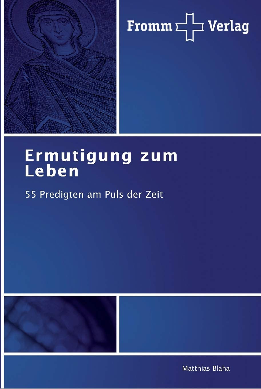 Ermutigung zum Leben: 55 Predigten am Puls der Zeit