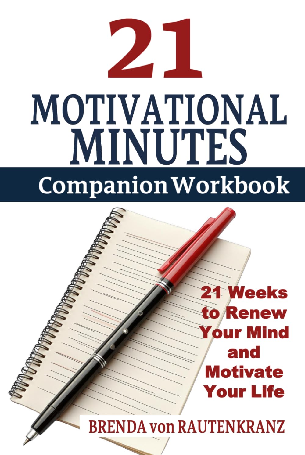 21 Motivational Minutes Companion Workbook: A 21-Week Guided Journal to Renew Your Mind and Motivate Your Life