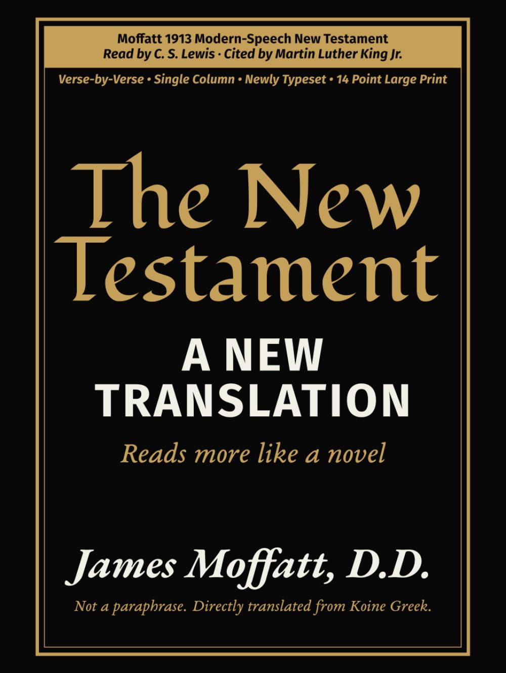 The New Testament - A New Translation - James Moffatt, D. D.: 1913 · Read by C. S. Lewis · Cited by Martin Luther King Jr. · 14-Point Large Print