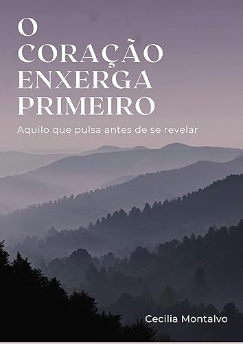 O Coração Enxerga Primeiro Aquilo que pulsa antes de se revelar (Despertar) (Portuguese Edition)