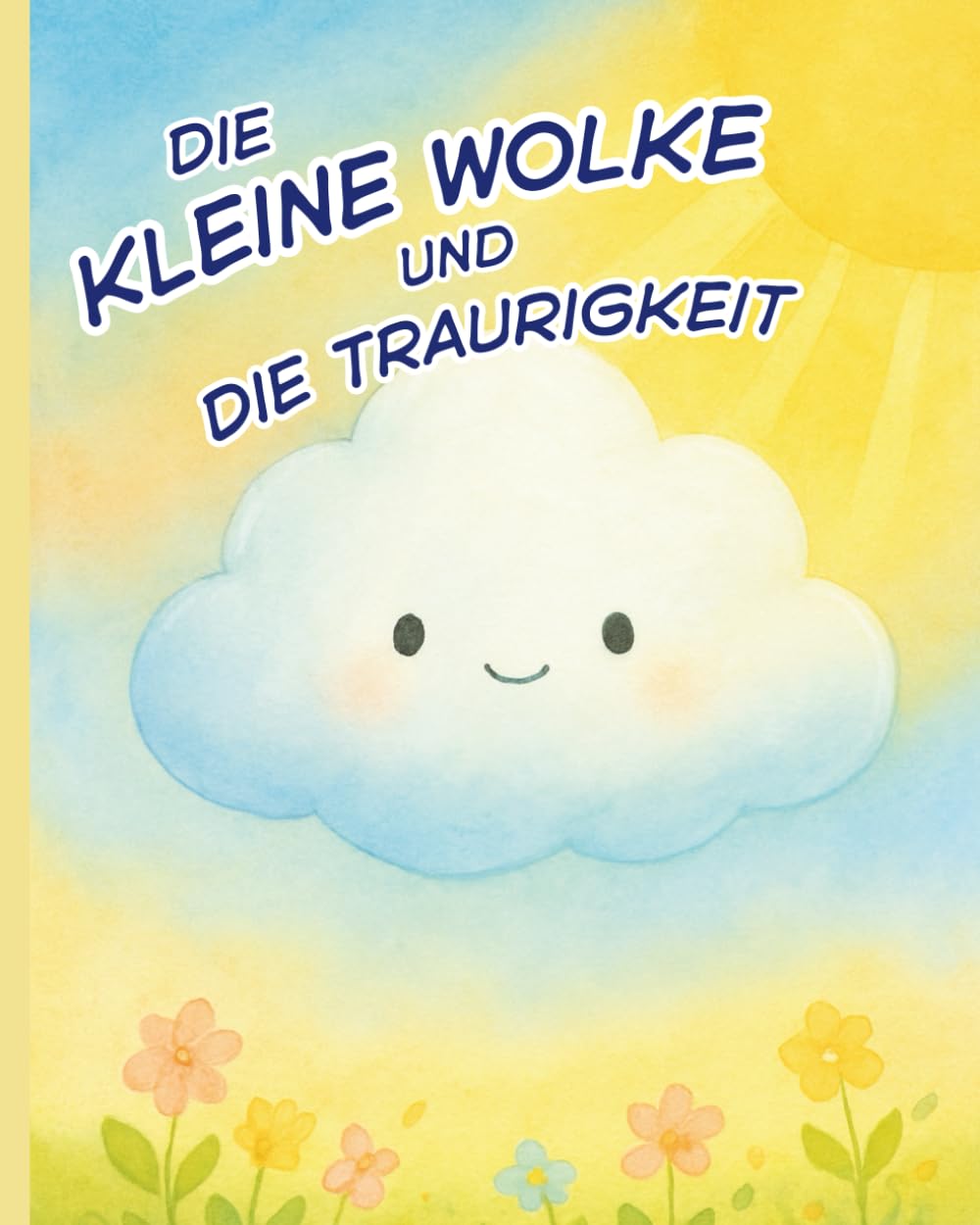 Die kleine Wolke und die Traurigkeit: Islamisches Kinderbuch über Gefühle, Emotionen, Trauer, Trost, Tränen, Allah und innere Stärke. Kindgerecht erklärt für muslimische Kinder ab 3 Jahren