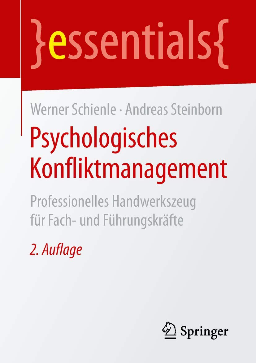 Psychologisches Konfliktmanagement: Professionelles Handwerkszeug für Fach- und Führungskräfte (essentials)