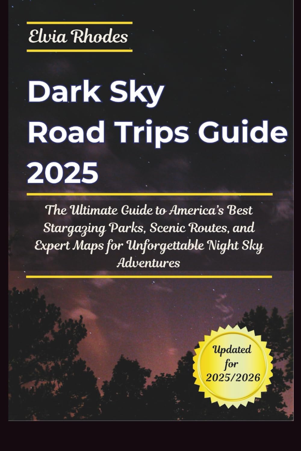 Dark Sky Road Trips Guide 2025: The Ultimate Guide to America's Best Stargazing Parks, Scenic Routes, and Expert Maps for Unforgettable Night Sky Adventures