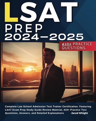 LSAT PREP 2024-2025: Complete Law School Admission Test Trainer Certification. Featuring LSAT Exam Prep Study Guide Review Material, 410+ Practice Test Questions, Answers, and Detailed Explanations