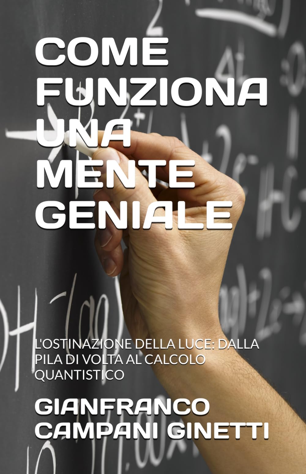 COME FUNZIONA UNA MENTE GENIALE: L'OSTINAZIONE DELLA LUCE: DALLA PILA DI VOLTA AL CALCOLO QUANTISTICO (UNIVERSO TASCABILE)
