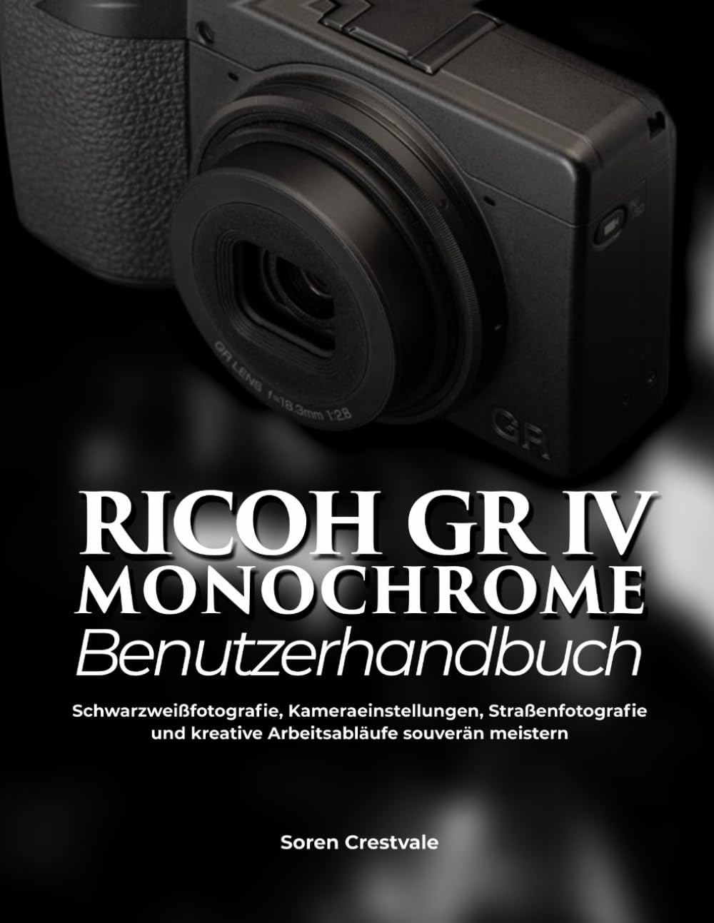 Ricoh GR IV Monochrom-Benutzerhandbuch: Schwarzweißfotografie, Kameraeinstellungen, Straßenfotografie und kreative Arbeitsabläufe souverän meistern