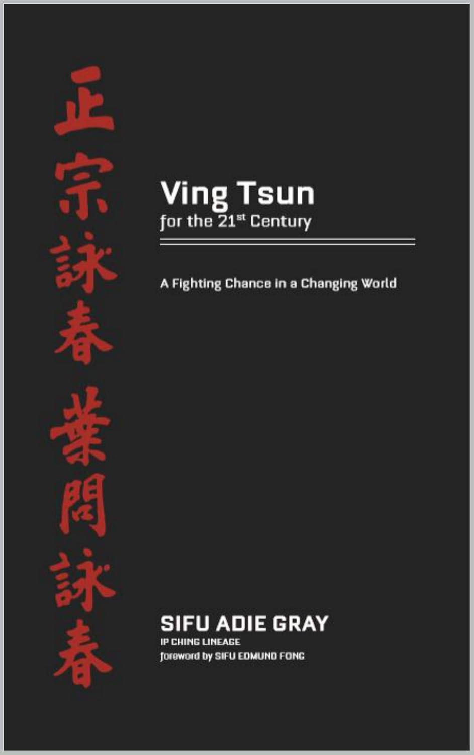 Ving Tsun for the 21st Century: A fighting chance in a changing world.
