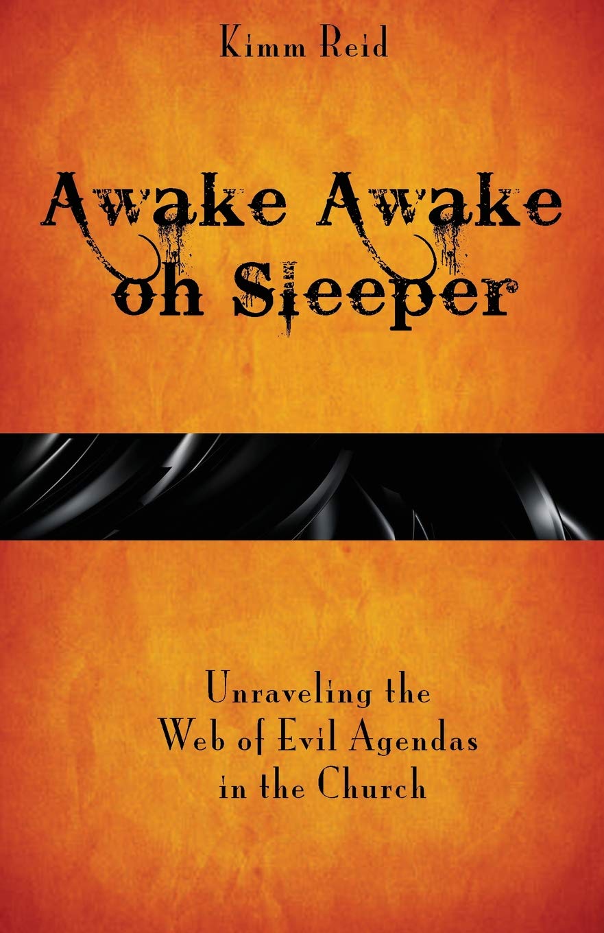 Kimm ReidAwake Awake oh Sleeper: Unraveling the Web of Evil Agendas in the Church