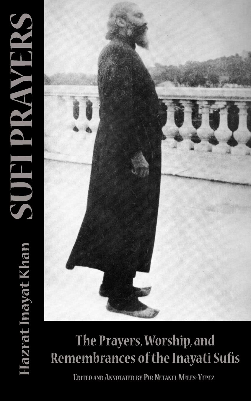 Sufi Prayers: The Prayers and Remembrances of the Inayati Sufis (The Sufi Message Series)