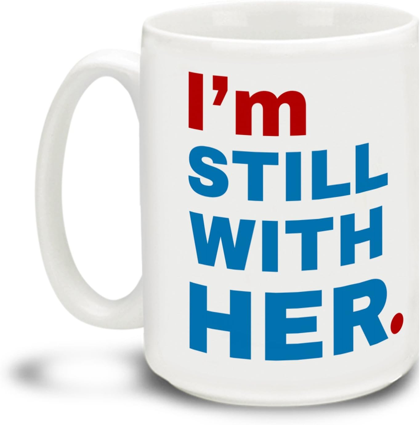 I'm Still With Her Hillary Clinton 2016-15 Ounce Coffee Mug