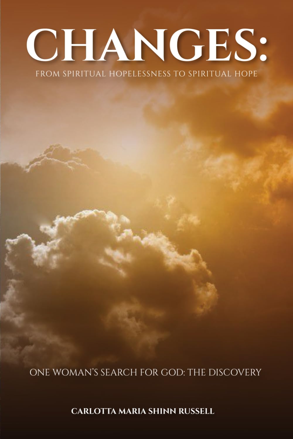 Changes: From Spiritual Hopelessness to Spiritual Hope: One Woman’s Search for God: The Discovery