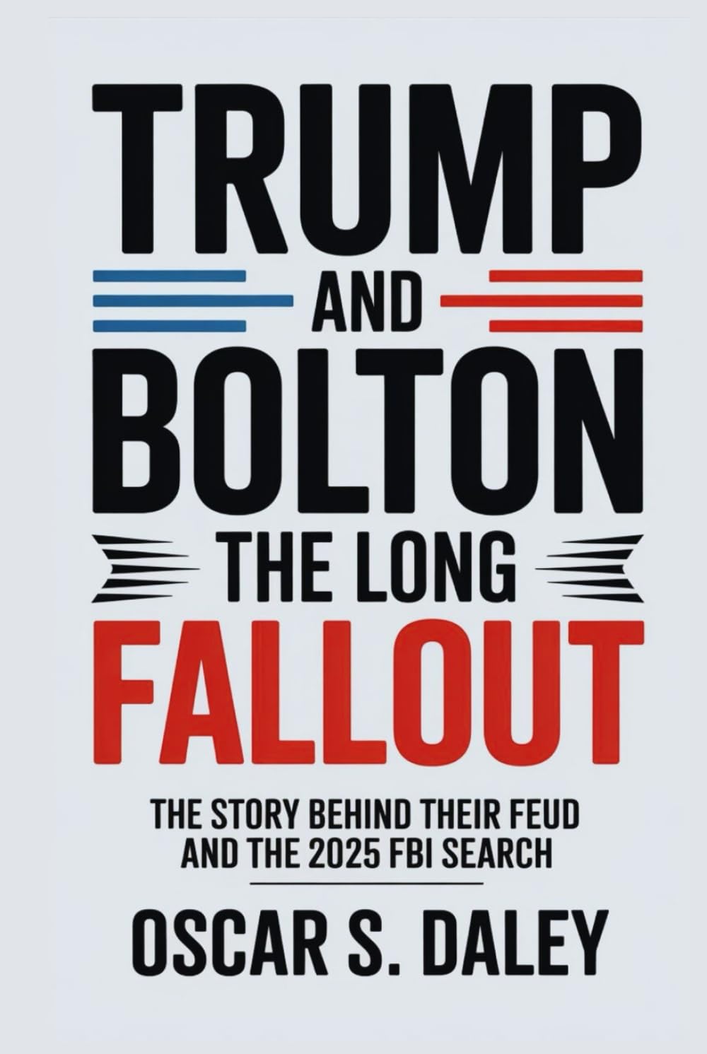 Trump and Bolton: The Long Fallout: The Story Behind Their Feud and the 2025 FBI Search